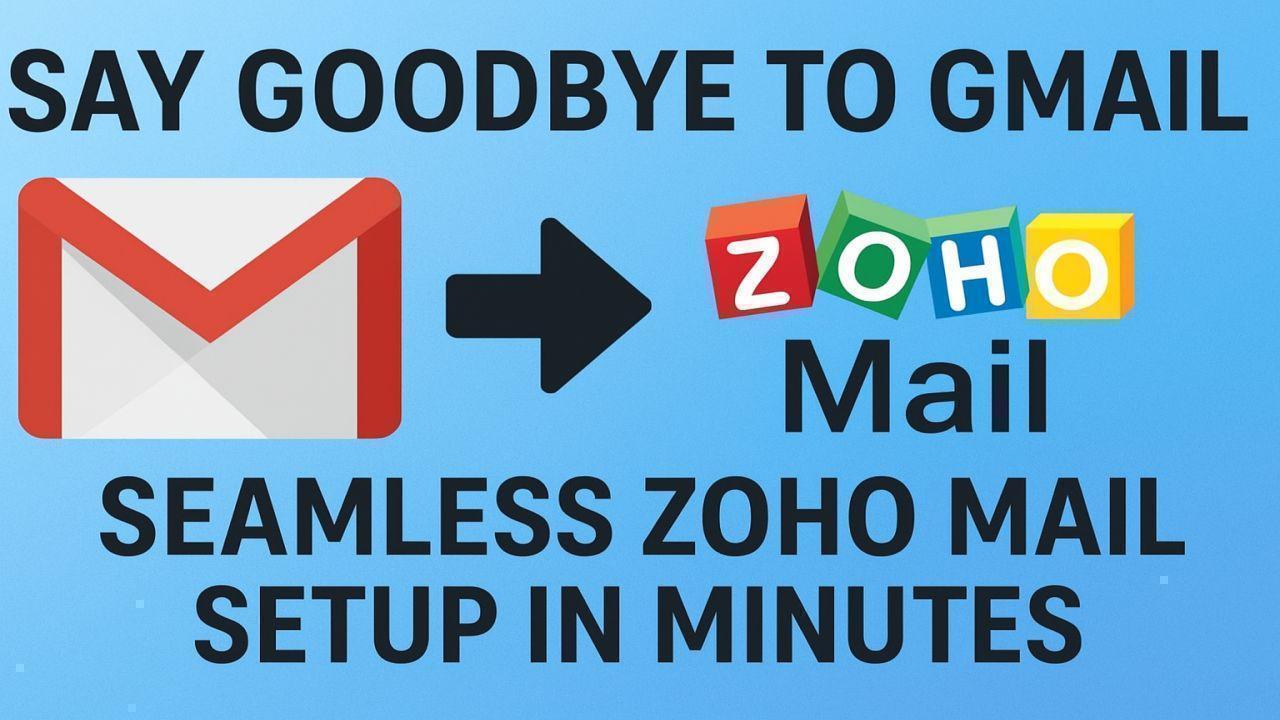Say Goodbye to Gmail: Seamless Zoho Mail Setup in Minutes