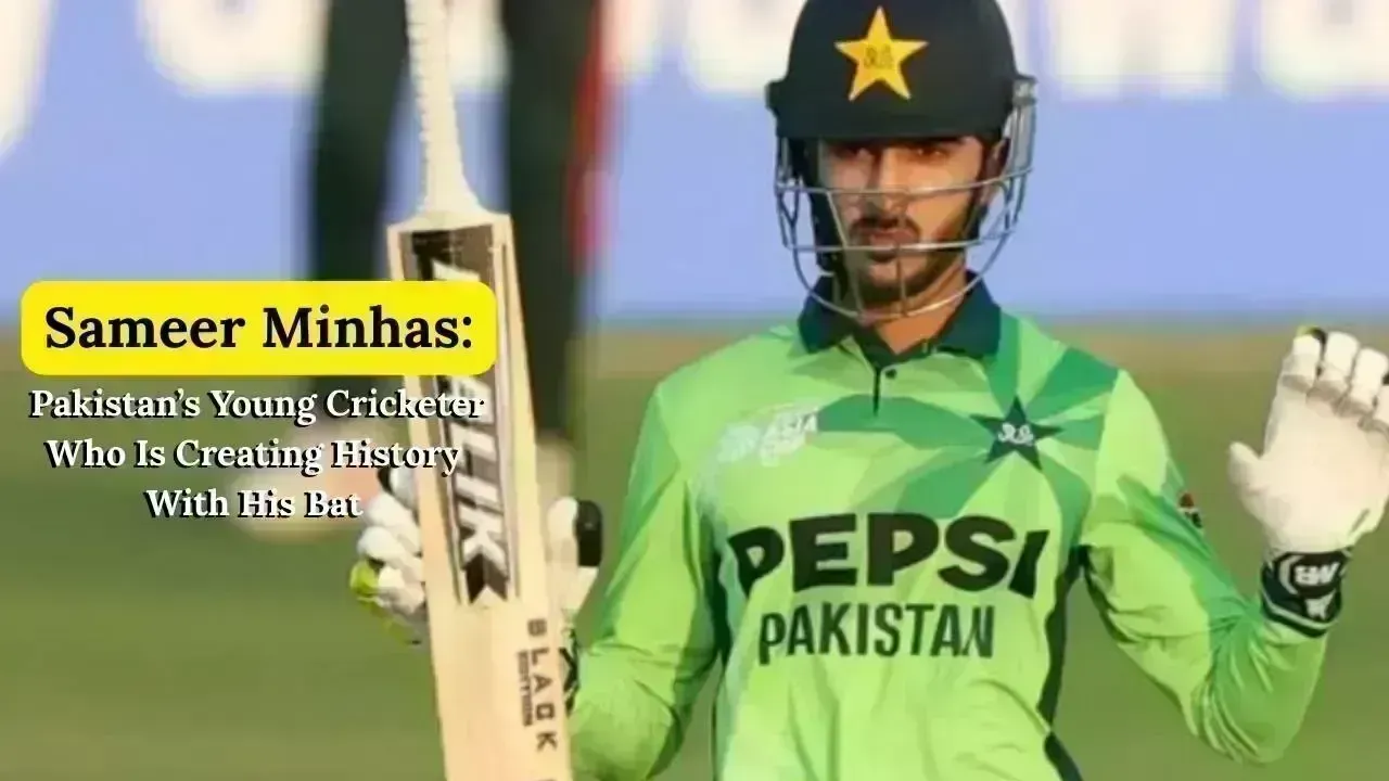 Sameer Minhas: A Rising Star in Pakistan’s Cricket Scene