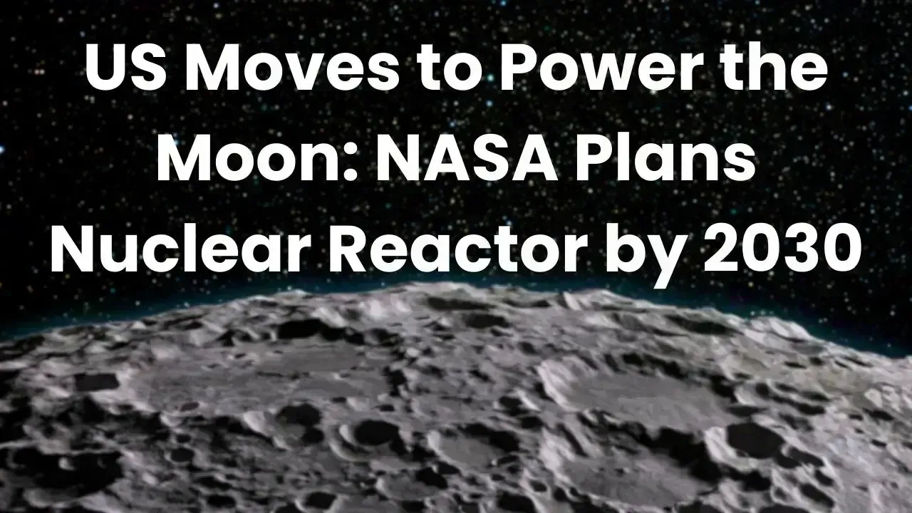 NASA and US Energy Department Pioneering Nuclear Reactor for Lunar Missions