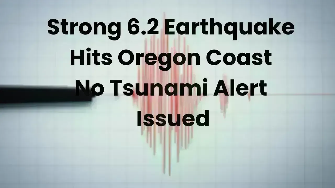 Severe 6.2 Magnitude Quake Shakes Oregon Coast, No Tsunami Alert Issued