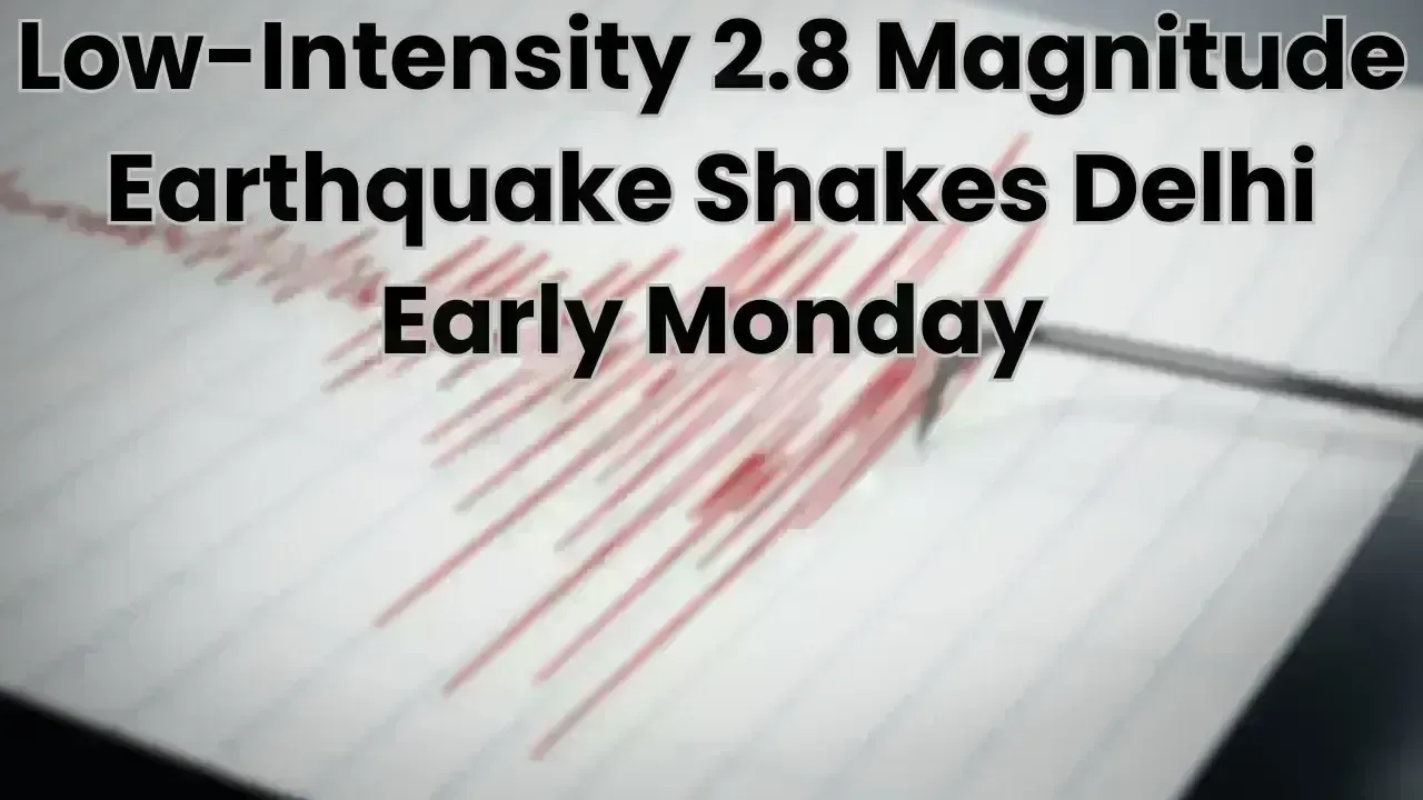 2.8 Magnitude Earthquake Rattles Delhi on Monday