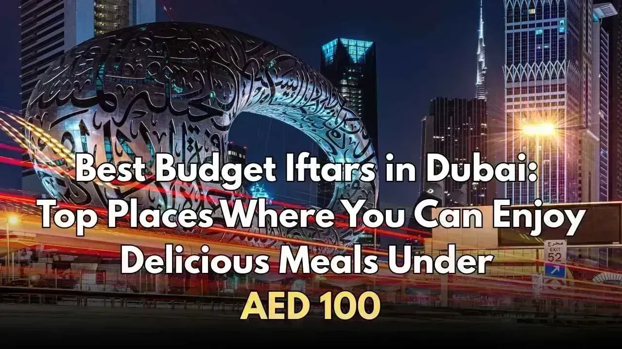 Affordable Iftar Experiences in Dubai: Enjoy Delectable Dishes for Under AED 100