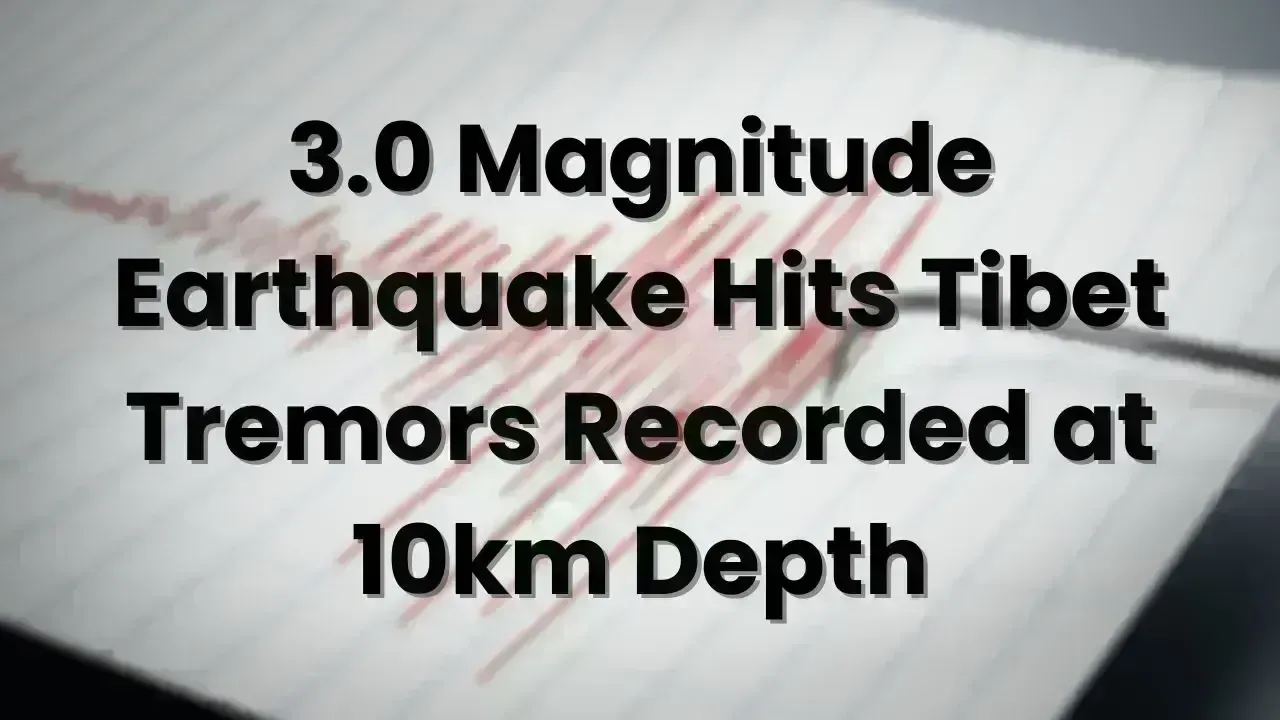 Tibet Seismically Active: 3.0 Magnitude Quake Recorded at 10km Depth
