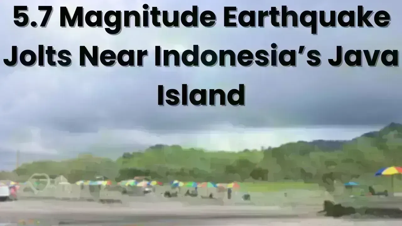 5.7 Magnitude Earthquake Hits Off the Coast of Java, Indonesia
