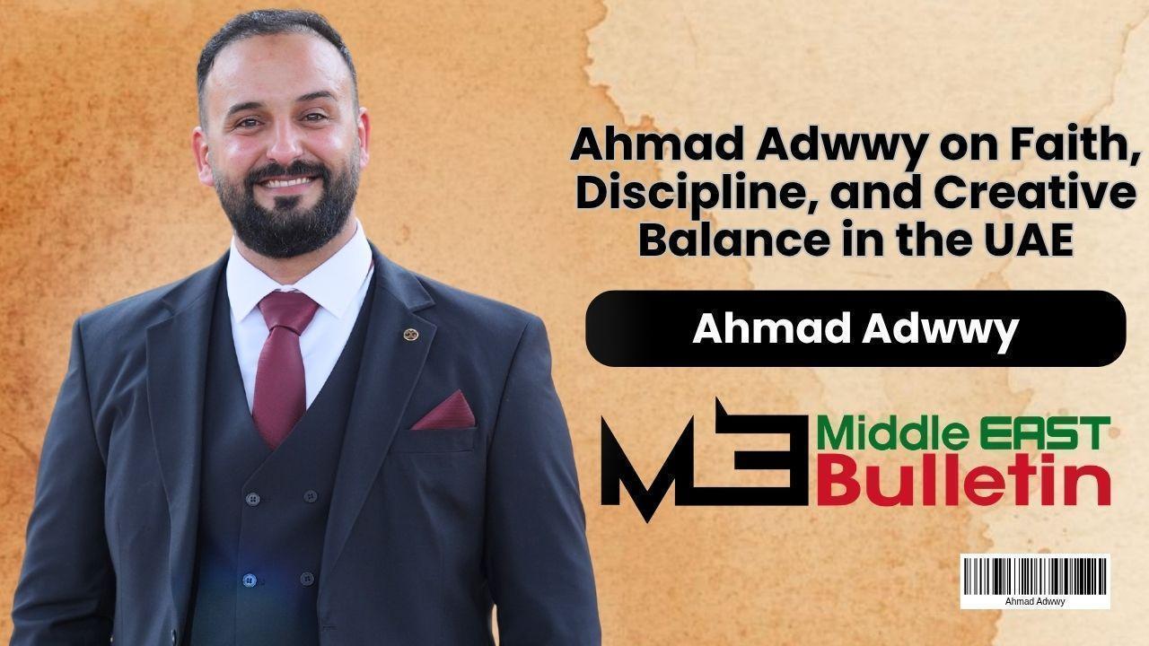 Ahmad Adwwy and the Balance Between Discipline, Faith, and Creative Identity in the UAE