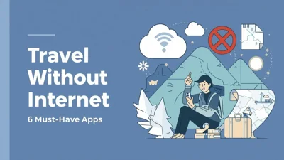 Top 6 Travel Apps to Use Without Internet Access
