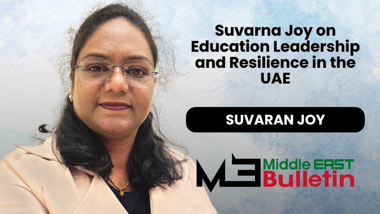 Suvarna Joy on Education Leadership, Resilience, and Building Purpose Through Adversity in the UAE
